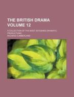 The British Drama Volume 12; A Collection of the Most Esteemed Dramatic Productions di Richard Cumberland edito da Rarebooksclub.com
