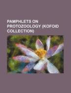 Pamphlets on Protozoology (Kofoid Collection) di Anonymous edito da Rarebooksclub.com