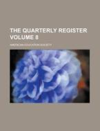 The Quarterly Register Volume 8 di American Education Society edito da Rarebooksclub.com