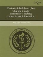Curiosity Killed The Cat, But What Did It Do To Dissonance? di Amy Lynn Summerville edito da Proquest, Umi Dissertation Publishing