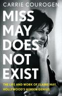 Miss May Does Not Exist: The Life and Work of Elaine May, Hollywood's Hidden Genius di Carrie Courogen edito da ST MARTINS PR