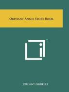 Orphant Annie Story Book di Johnny Gruelle edito da Literary Licensing, LLC