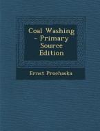 Coal Washing - Primary Source Edition di Ernst Prochaska edito da Nabu Press