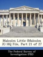 Malcolm Little (malcolm X) Hq File, Part 21 Of 27 edito da Bibliogov