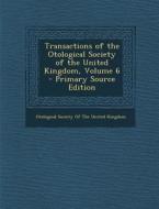 Transactions of the Otological Society of the United Kingdom, Volume 6 edito da Nabu Press