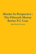 Murder In Perspective di Julie Burns-Sweeney edito da Lulu.com