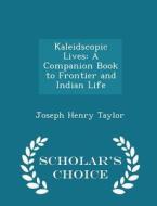 Kaleidscopic Lives di Joseph Henry Taylor edito da Scholar's Choice
