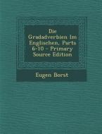 Die Gradadverbien Im Englischen, Parts 6-10 di Eugen Borst edito da Nabu Press