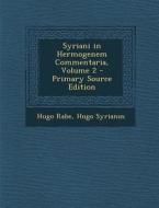 Syriani in Hermogenem Commentaria, Volume 2 di Hugo Rabe, Hugo Syrianus edito da Nabu Press
