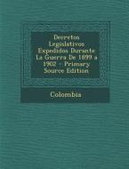 Decretos Legislativos Expedidos Durante La Guerra de 1899 a 1902 - Primary Source Edition edito da Nabu Press