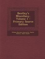 Bentley's Miscellany, Volume 1 - Primary Source Edition di William Harrison Ainsworth, Charles Dickens, Albert Smith edito da Nabu Press