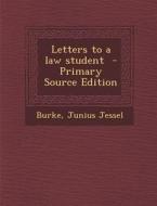 Letters to a Law Student - Primary Source Edition di Burke Junius Jessel edito da Nabu Press
