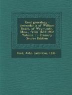 Reed Genealogy: Descendants of William Reade, of Weymouth, Mass., from 1635-1902 Volume 1 - Primary Source Edition edito da Nabu Press