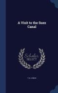 A Visit To The Suez Canal di T K Lynch edito da Sagwan Press