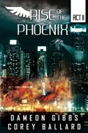 Rise of the Pheonix di Dameon Gibbs, Corey Ballard edito da Lulu.com