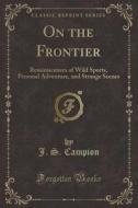 On The Frontier di J S Campion edito da Forgotten Books