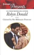 Claimed by Her Billionaire Protector di Robyn Donald edito da HARLEQUIN SALES CORP