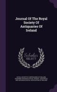 Journal Of The Royal Society Of Antiquaries Of Ireland edito da Palala Press