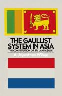 The Gaullist System in Asia di A. Jeyaratnam Wilson edito da Palgrave Macmillan UK