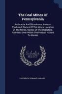 The Coal Mines Of Pennsylvania: Anthraci di FREDERICK ED SAWARD edito da Lightning Source Uk Ltd