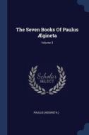 The Seven Books Of Paulus Gineta; Volum di PAULUS AEGINETA. edito da Lightning Source Uk Ltd