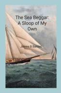 The Sea Beggar A Sloop of My Own di James Battles edito da Lulu.com