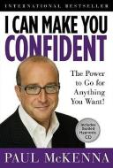 I Can Make You Confident: The Power to Go for Anything You Want! di Paul McKenna edito da STERLING PUB