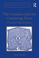 The Loudons and the Gardening Press: A Victorian Cultural Industry. by Sarah Dewis di Sarah Dewis edito da ROUTLEDGE