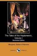 The Tales Of The Heptameron, Volume I (illustrated Edition) (dodo Press) di Margaret Queen of Navarre edito da Dodo Press