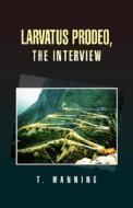 Larvatus Prodeo, The Interview di T Manning edito da Xlibris Corporation