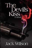 The Devil's Kiss di Jack Wilson edito da Xlibris