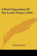 A Brief Exposition Of The Lord's Prayer (1645) di Thomas Hooker edito da Kessinger Publishing, Llc