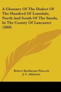 A Glossary Of The Dialect Of The Hundred Of Lonsdale, North And South Of The Sands, In The County Of Lancaster (1869) di Robert Backhouse Peacock edito da Kessinger Publishing, Llc