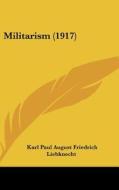 Militarism (1917) di Karl Paul August Friedrich Liebknecht edito da Kessinger Publishing