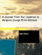 A Journal From Our Legation in Belgium di Hugh Gibson edito da BiblioLife