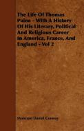 The Life of Thomas Paine - With a History of His Literary, Political and Religious Career in America, France, and Englan di Moncure Daniel Conway edito da Nag Press