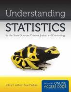 Understanding Statistics for the Social Sciences, Criminal Justice, and Criminology di Jeffery T. Walker edito da Jones and Bartlett