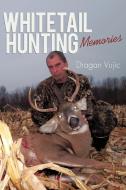 Whitetail Hunting Memories di Vujic Dragan Vujic edito da Iuniverse