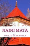 Naini Mata: Goddess of Nainital di Ashok Malhotra, Dr Ashok Malhotra edito da Createspace