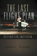 The Last Flight Plan, di John L. Sparks edito da iUniverse