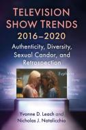 Television Show Trends, 2016-2020 di Yvonne D. Leach, Nicholas J. Natalicchio edito da McFarland and Company, Inc.