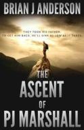 The Ascent of Pj Marshall di Brian Anderson edito da Createspace