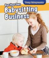Run Your Own Babysitting Business Run Your Own Babysitting Business di Emma Carlson Berne edito da PowerKids Press