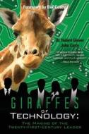 Giraffes of Technology: The Making of the Twenty-First-Century Leader di Hubert Glover, Dr Hubert Glover edito da Createspace