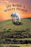 He Rode a White Horse di Douglas Beatty edito da AUTHORHOUSE