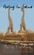 Going in Seine: An Apartment in Paris? a Crazy Idea! di Polly Fielding edito da Createspace Independent Publishing Platform