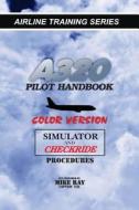 A320 Pilot Handbook: Color Version di Mike Ray edito da Createspace
