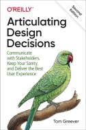 Articulating Design Decisions, 2e di Tom Greever edito da O'reilly Media, Inc, Usa