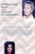 Appreciating Mom Through the Lens of Alzheimer's: A Care Giver's Story di Don Mesibov edito da Createspace