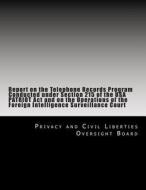 Report on the Telephone Records Program Conducted Under Section 215 of the USA Patriot ACT and on the Operations of the Foreign Intelligence Surveilla di Privacy and Civil Liberties Oversight Bo edito da Createspace